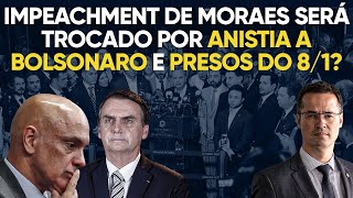 Urgente impeachment de Moraes será trocado por anistia a Bolsonaro e presos do 8 de janeiro [upl. by Eislel]