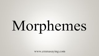 How To Say Morphemes [upl. by Denn]