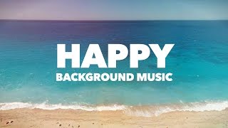 Happy Upbeat Background Music [upl. by Ymaj]