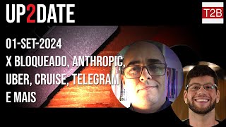 Up2Date  X bloqueado Anthropic Uber Cruise Telegram e mais [upl. by Annovaj]