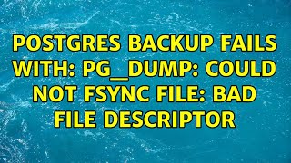 Postgres Backup fails with pgdump could not fsync file Bad file descriptor 2 Solutions [upl. by Nydroj]