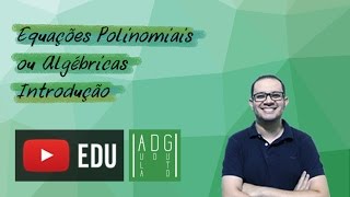 Equações polinomiais ou algébricas  Introdução  Prof Guto Azevedo [upl. by Macguiness]