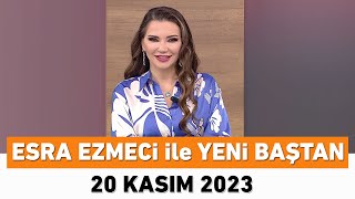 Esra Ezmeci ile Yeni Baştan 20 Kasım 2023 [upl. by Woodberry]