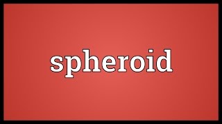 Spheroid Meaning [upl. by Reteip]