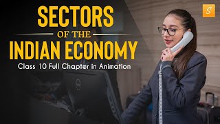 Sectors of Indian Economy class 10 full chapter Animation  Class 10 Economics Chapter 2  CBSE [upl. by Madid]