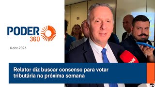 Relator diz buscar consenso para votar tributária na próxima semana [upl. by Assenaj]