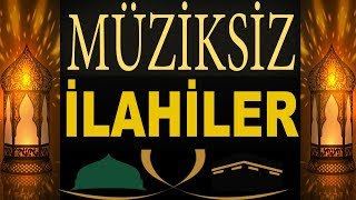 En Güzel Müziksiz İlahiler  2018  2019 Gönülden Gönüle Müziksiz İlahiler [upl. by Uta]