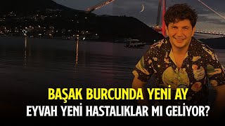 BAŞAK BURCUNDA YENİ AY  EYVAH YENİ HASTALIKLAR MI GELİYOR [upl. by Gunning]