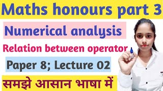 Maths honours part 3Numerical analysisPaper 8Relation between operatorVVI proofLecture 02 [upl. by Colbert494]