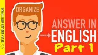 quotHow to organize your thoughts and answer any question in Englishquot Part 1 [upl. by Farr]