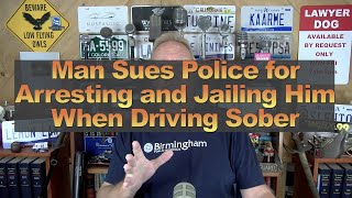 Man Sues Police for Arresting and Jailing Him When Driving Sober [upl. by Lyrahs]