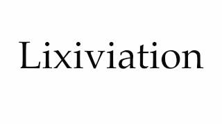 How to Pronounce Lixiviation [upl. by Nyret]