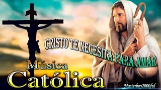 ♫♥☆ MÚSICA CATÓLICA  CRISTO TE NECESITA PARA AMAR Alabanza y Adoración ☆♥♫ [upl. by Sorodoeht]