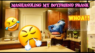 Manhandling Prank On My Boyfriend HILARIOUS 🤣 Pt 2 [upl. by Fidele]