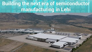 Building the next era of semiconductor manufacturing in Lehi Utah [upl. by Alakam623]