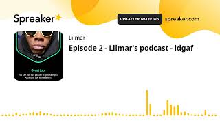 Episode 2  Lilmars podcast  idgaf made with Spreaker [upl. by Yevi]