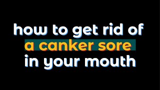 how to get rid of a canker sore in your mouth [upl. by Shlomo598]