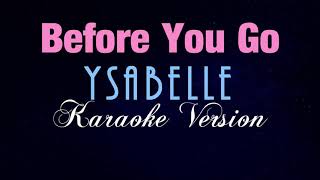 BEFORE YOU GO  Ysabelle KARAOKE VERSION [upl. by Teemus804]