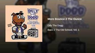 Dilly Tha DoggMore Bounce 2 The Ounce [upl. by Namhar]