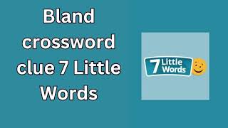 Bland crossword clue 7 Little Words [upl. by Machos]