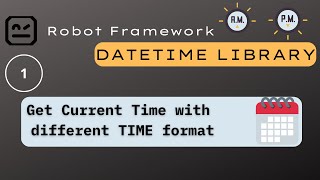 1 DateTime  Robot Framework  Get current time with different time format [upl. by Nanreit]