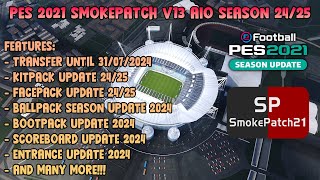 PES 2021 SMOKEPATCH V13 AIO  FULL FEATURES UPDATE SEASON 2425 [upl. by Hana]