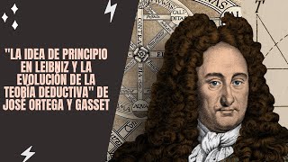 quotLa idea de principio en Leibniz y la evolución de la teoría deductivaquot de José Ortega y Gasset [upl. by Lezley]