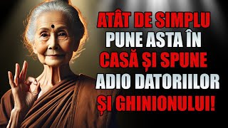 ATÂT DE SIMPLU PUNE ACEASTA ÎN CASA VOASTRA ȘI SPUNEȚI LA Adio DATORIILOR ÎNVĂŢĂTURA BUDISTĂ [upl. by Euqirdor]