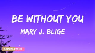 Mary J Blige  Be Without You Lyrics [upl. by Sholeen764]