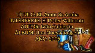 El Amor Se Acaba  El Poder Vallenato con Letra By Eusebio [upl. by Uda902]