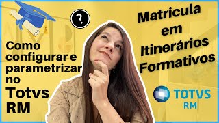 Totvs Matricula em ITINERARIO  Novo Ensino Médio  Como Configurar e Parametrizar  RM Educacional [upl. by Ilaw]