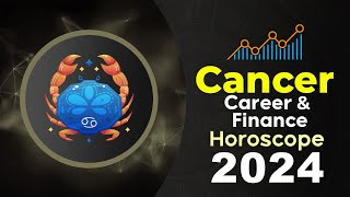 Cancer Career and Finance Horoscope 2024 [upl. by Wilma]