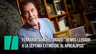 Fernando Sánchez Dragó quotHemos llegado a la séptima extinción al Apocalipsisquot [upl. by Yracaz]