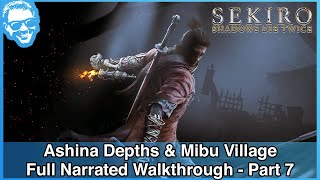 Ashina Depths amp Mibu Village  Full Narrated Walkthrough Part 7  Sekiro 4k HDR [upl. by Eirok241]