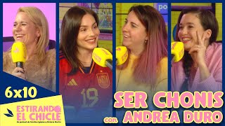 SER CHONIS con ANDREA DURO  Estirando el chicle 6x10 [upl. by Hanauq687]