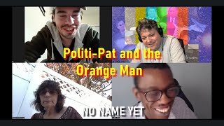 PolitiPat and the Orange Man  No Name Yet Podcast S5 Ep 13 [upl. by Kilan121]