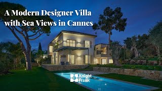 A Modern Designer Villa with Sea Views in Cannes  Knight Frank French Riviera [upl. by Diaz]