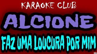 ALCIONE  FAZ UMA LOUCURA POR MIM  KARAOKÊ [upl. by Judah236]