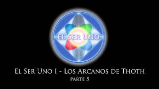 El Ser Uno I  Los Arcanos de Thoth  Parte 5 [upl. by Deegan]