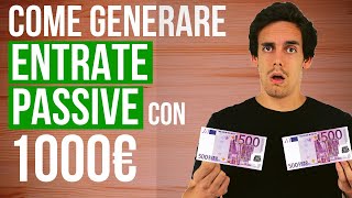 Come Generare Entrate Passive con SOLO 1000€ [upl. by Yendahc]