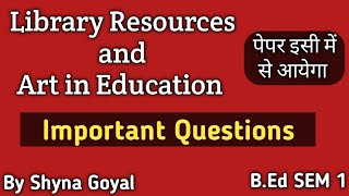 Library Resources and Art in Education Important Questions BEd SEM 1Shyna Goyal [upl. by Georgi]