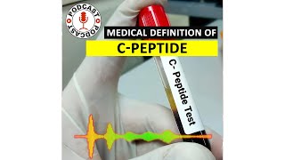 CPeptide What is CPeptide Medical Definition of CPeptide Podcast [upl. by Eceinej]