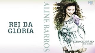 Rei da Glória  CD Extraordinário Amor de Deus  Aline Barros [upl. by Glanti]