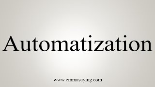 How To Say Automatization [upl. by Kcirddahc]