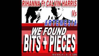 Rihanna Ft Calvin Harris Vs Artemesia  We Found Bits  Pieces Mixmachine Mashup [upl. by Balkin]