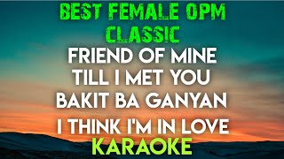 BEST FEMALE  OPM KARAOKE ┃ FRIEND OF MINE ┃ TILL I MET YOU ┃ BAKIT BA GANYAN ┃ I THINK IM IN LOVE [upl. by Rexanne]