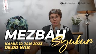 MEZBAH SYUKUR PAGI  KAMIS 120123  pk0500 WIB  DEBBY BASJIR mezbahdoadb [upl. by Doria]