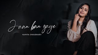 Jaan Ban Gaye  Unplugged  Namita Choudhary  Mithoon Ft Vishal Mishra Asees Kaur [upl. by Linet]