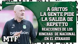 A GRITOS LA GENTE PIDE LA SALIDA DE REPETTO REACCIONES DE LOS HINCHAS DE NACIONAL EN EL ATANASIO [upl. by Lorac]