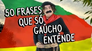 50 frases que só gaúcho entende [upl. by Jeromy]